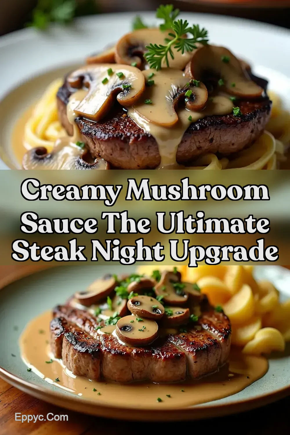 SteakhouseStyle Steak with Creamy Mushroom Sauce - EPPYC