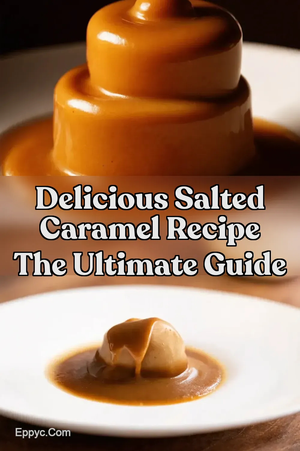Silky Salted Caramel Sauce My GoTo Recipe - EPPYC